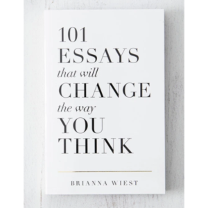 101 Essays that Will Change the Way You Think by Brianna Wiest