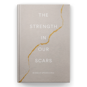 The Strength in Our Scars by Bianca Sparacino